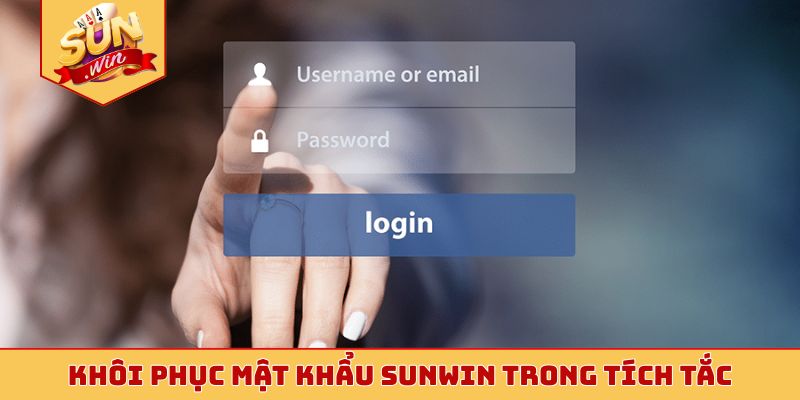 Khôi phục mật khẩu Sunwin trong tích tắc
